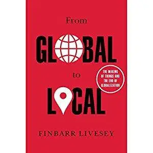 From Global to Local: The Making of Things and the End of Globalization [Audiobook]