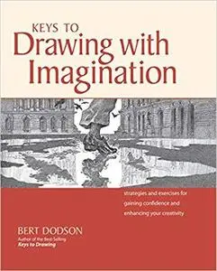 Keys to Drawing with Imagination: Strategies and Exercises for Gaining Confidence and Enhancing Your Creativity