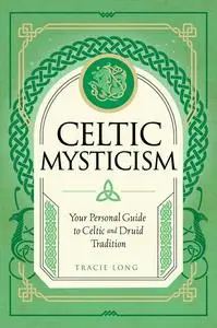 Celtic Mysticism: Your Personal Guide to Celtic and Druid Tradition (Mystic Traditions)