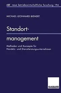 Standortmanagement: Methoden und Konzepte für Handels- und Dienstleistungsunternehmen