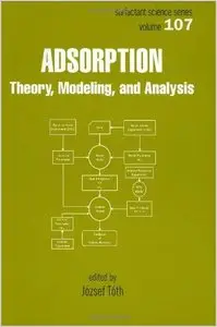 Adsorption: Theory, Modeling, and Analysis (Surfactant Science Series, Volume 107) (repost)