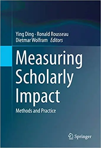 Measuring Scholarly Impact: Methods and Practice
