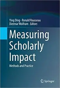 Measuring Scholarly Impact: Methods and Practice
