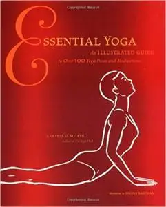 Essential Yoga: An Illustrated Guide to Over 100 Yoga Poses and Meditations