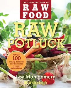 Raw Potluck: Over 100 Simply Delicious Raw Dishes for Everyday Entertaining (repost)