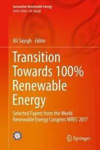 Transition Towards 100% Renewable Energy: Selected Papers from the World Renewable Energy Congress WREC 2017