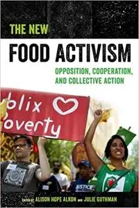 "The New Food Activism: Opposition, Cooperation, and Collective Action