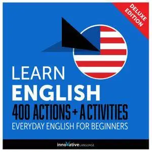 Learn English: 400 Actions + Activities Everyday English for Beginners (Deluxe Edition) [Audiobook]