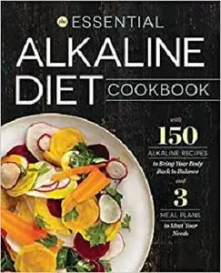 Essential Alkaline Diet Cookbook: 150 Alkaline Recipes to Bring Your Body Back to Balance