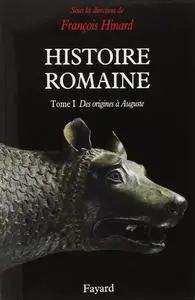 François Hinard, "Histoire romaine, tome 1 : Des origines à Auguste"