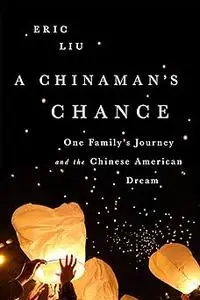 A Chinaman's Chance: One Family's Journey and the Chinese American Dream