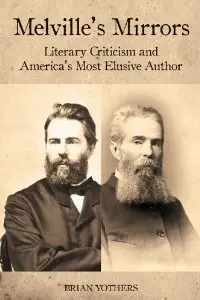 Melville's Mirrors: Literary Criticism and America's Most Elusive Author (Literary Criticism in Perspective)