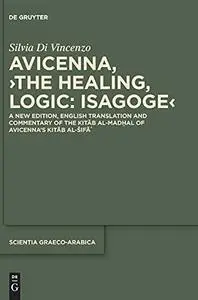 Avicenna, The Healing, Logic: Isagoge : A New Edition, English Translation and Commentary of the Kitāb al-Madḫal of Avicenna’s