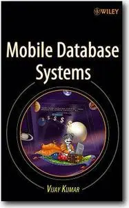 Vijay Kumar, «Mobile Database Systems»