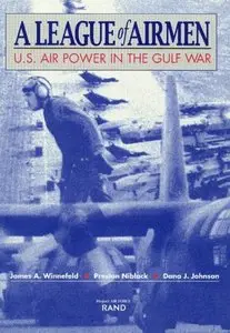 A League of Airmen: U.S. Air Power in the Gulf War (Project Air Force) by J. A. Winnefeld