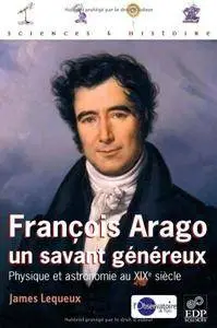 James Lequeux, "François Arago, un savant généreux : Physique et astronomie au XIXe siècle"