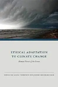 Ethical Adaptation to Climate Change: Human Virtues of the Future (The MIT Press)