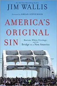 America's Original Sin: Racism, White Privilege, and the Bridge to a New America (Repost)