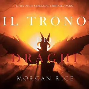 «Il trono dei draghi» by Morgan Rice