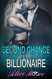 «Second Chance For The Billionaire» by Alice Moore