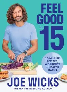 Feel Good in 15: 15-Minute Recipes, Workouts + Health Hacks