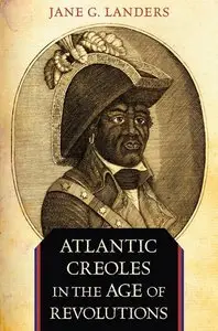 Atlantic Creoles in the Age of Revolutions (repost)