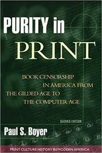 Purity in Print: Book Censorship in America from the Gilded Age to the Computer Age