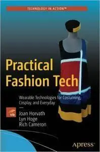 Practical Fashion Tech: Wearable Technologies for Costuming, Cosplay, and Everyday (repost)