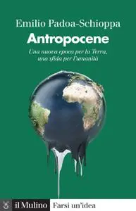 Emilio Padoa-Schioppa - Antropocene. Una nuova epoca per la Terra, una sfida per l'umanità