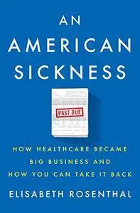 An American Sickness: How Healthcare Became Big Business and How You Can Take It Back