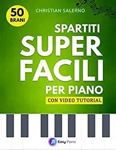 Spartiti Super Facili per Pianoforte: 50 Brani con Video Tutorial (Italian Edition)