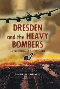 «Dresden and the Heavy Bombers» by Frank Musgrove