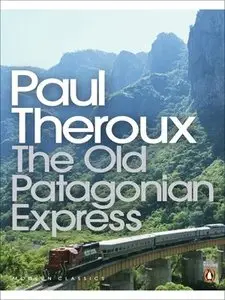 The Old Patagonian Express: By Train Through The Americas