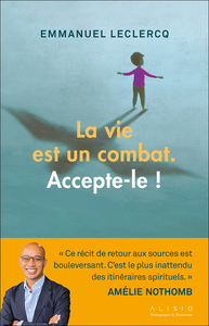 La vie est un combat. Accepte-le ! - Emmanuel Leclercq