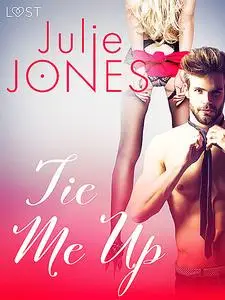 «Tie Me Up – Erotic Short Story» by Julie Jones