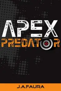 «Apex Predator: Book 1 – Beyond a Psychopath Series» by J.A.Faura