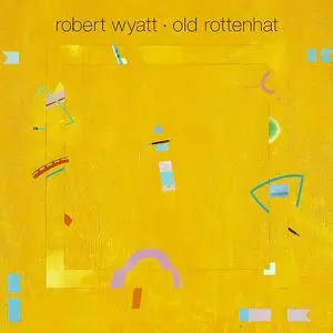 Robert Wyatt - Old Rottenhat (1985) [Reissue 1998]