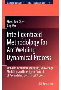 Intelligentized Methodology for Arc Welding Dynamical Processes [Repost]