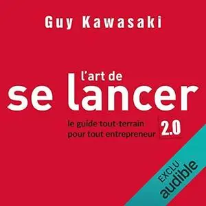 Guy Kawasaki, "L'art de se lancer 2.0. Le guide tout-terrain pour tout entrepreneur"