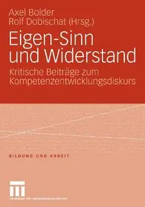 Eigen-Sinn und Widerstand: Kritische Beiträge zum Kompetenzentwicklungsdiskurs