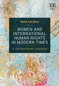 Women and International Human Rights in Modern Times: A Contemporary Casebook