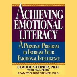 «Achieving Emotional Literacy: A Personal Program to Increase Your Emotional Intelligence» by George A. Steiner