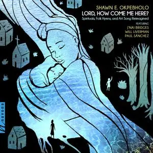 Will Liverman - Shawn E. Okpebholo - Lord, How Come Me Here? (2022) [Official Digital Download]