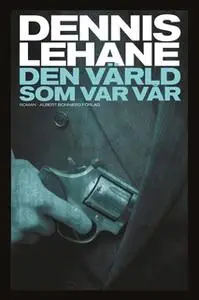 «Den värld som var vår» by Dennis Lehane