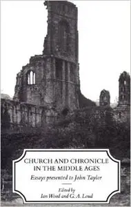 Church and Chronicle in the Middle Ages: Essays Presented to John Taylor by Wood