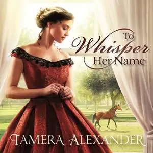 «To Whisper Her Name» by Tamera Alexander