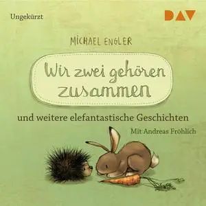 «Wir zwei gehören zusammen und weitere elefantastische Geschichten» by Michael Engler