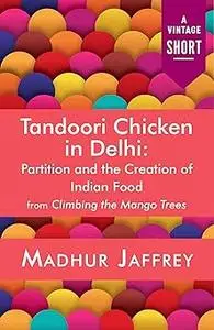 Tandoori Chicken in Delhi: Partition and the Creation of Indian Food