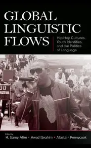 Global Linguistic Flows Hip Hop Cultures, Youth Identities, And the Politics of Language