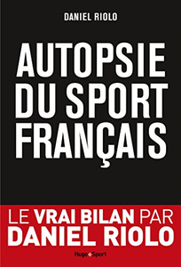 Autopsie du sport français - Daniel Riolo